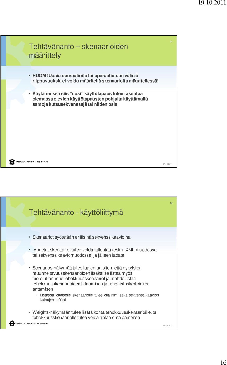 Tehtävänanto - käyttöliittymä 32 Skenaariot syötetään erillisinä sekvenssikaavioina. Annetut skenaariot tulee voida tallentaa (esim.