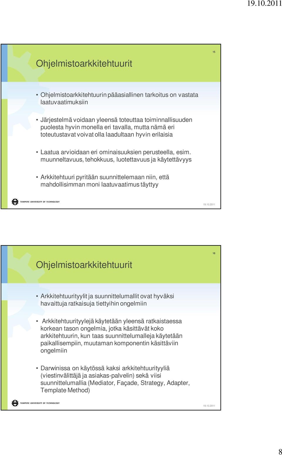 muunneltavuus, tehokkuus, luotettavuus ja käytettävyys Arkkitehtuuri pyritään suunnittelemaan niin, että mahdollisimman moni laatuvaatimus täyttyy Ohjelmistoarkkitehtuurit 16 Arkkitehtuurityylit ja