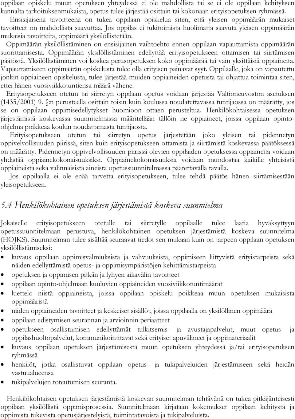 Jos oppilas ei tukitoimista huolimatta saavuta yleisen oppimäärän mukaisia tavoitteita, oppimäärä yksilöllistetään.