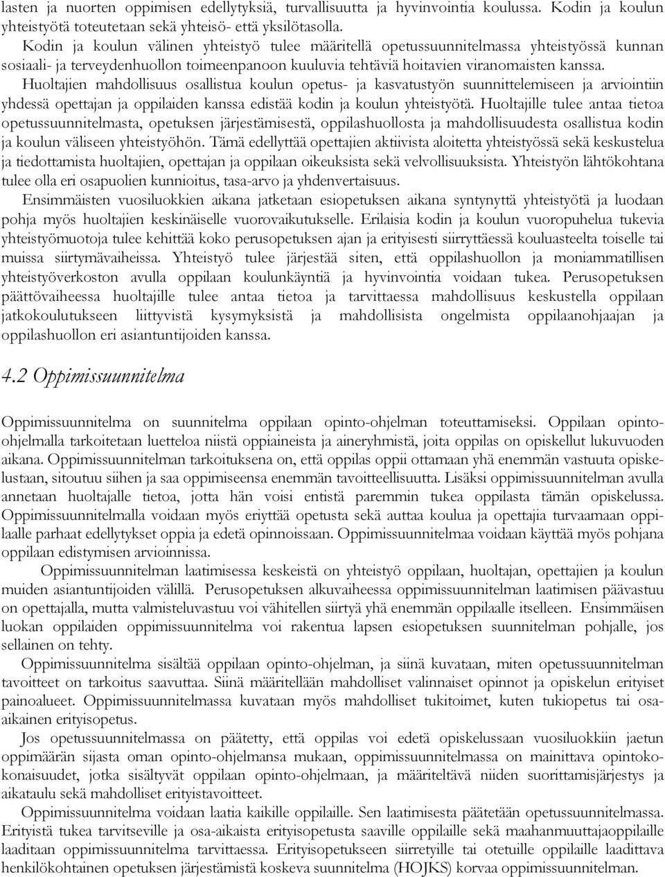 Huoltajien mahdollisuus osallistua koulun opetus- ja kasvatustyön suunnittelemiseen ja arviointiin yhdessä opettajan ja oppilaiden kanssa edistää kodin ja koulun yhteistyötä.