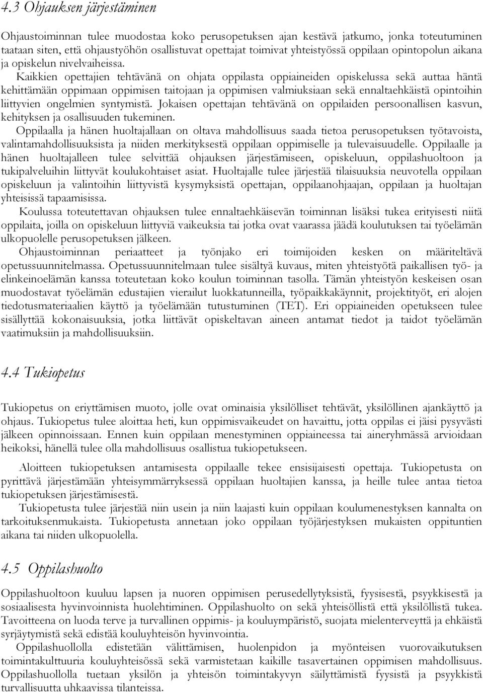 Kaikkien opettajien tehtävänä on ohjata oppilasta oppiaineiden opiskelussa sekä auttaa häntä kehittämään oppimaan oppimisen taitojaan ja oppimisen valmiuksiaan sekä ennaltaehkäistä opintoihin