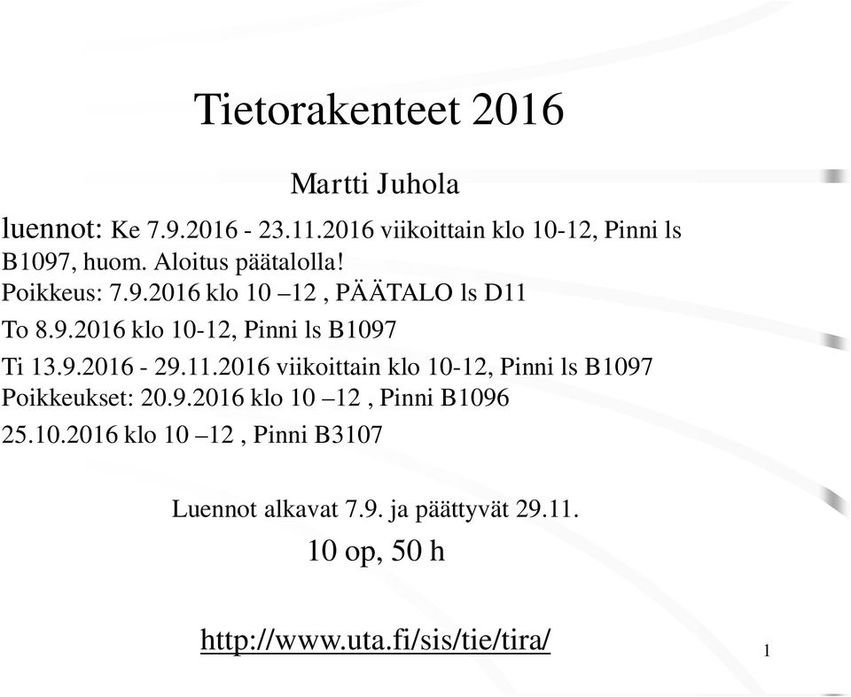 11.2016 viikoittain klo 10-12, Pinni ls B1097 Poikkeukset: 20.9.2016 klo 10 12, Pinni B1096 25.10.2016 klo 10 12, Pinni B3107 Luennot alkavat 7.