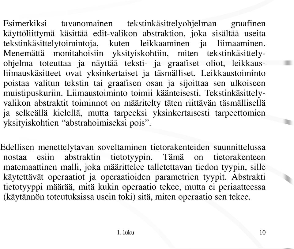 Leikkaustoiminto poistaa valitun tekstin tai graafisen osan ja sijoittaa sen ulkoiseen muistipuskuriin. Liimaustoiminto toimii käänteisesti.