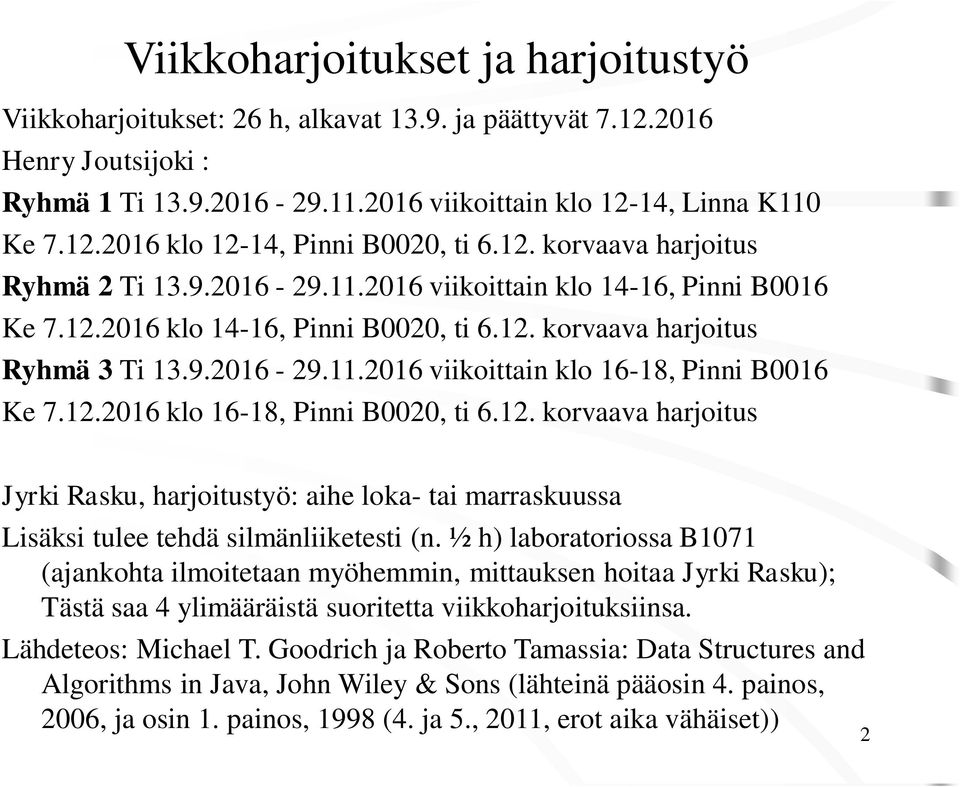 12.2016 klo 16-18, Pinni B0020, ti 6.12. korvaava harjoitus Jyrki Rasku, harjoitustyö: aihe loka- tai marraskuussa Lisäksi tulee tehdä silmänliiketesti (n.