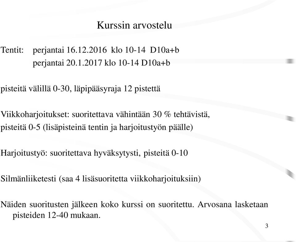 Viikkoharjoitukset: suoritettava vähintään 30 % tehtävistä, pisteitä 0-5 (lisäpisteinä tentin ja harjoitustyön päälle)