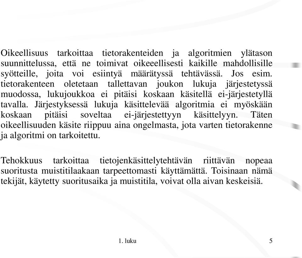 Järjestyksessä lukuja käsittelevää algoritmia ei myöskään koskaan pitäisi soveltaa ei-järjestettyyn käsittelyyn.