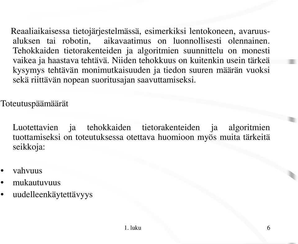 Niiden tehokkuus on kuitenkin usein tärkeä kysymys tehtävän monimutkaisuuden ja tiedon suuren määrän vuoksi sekä riittävän nopean suoritusajan