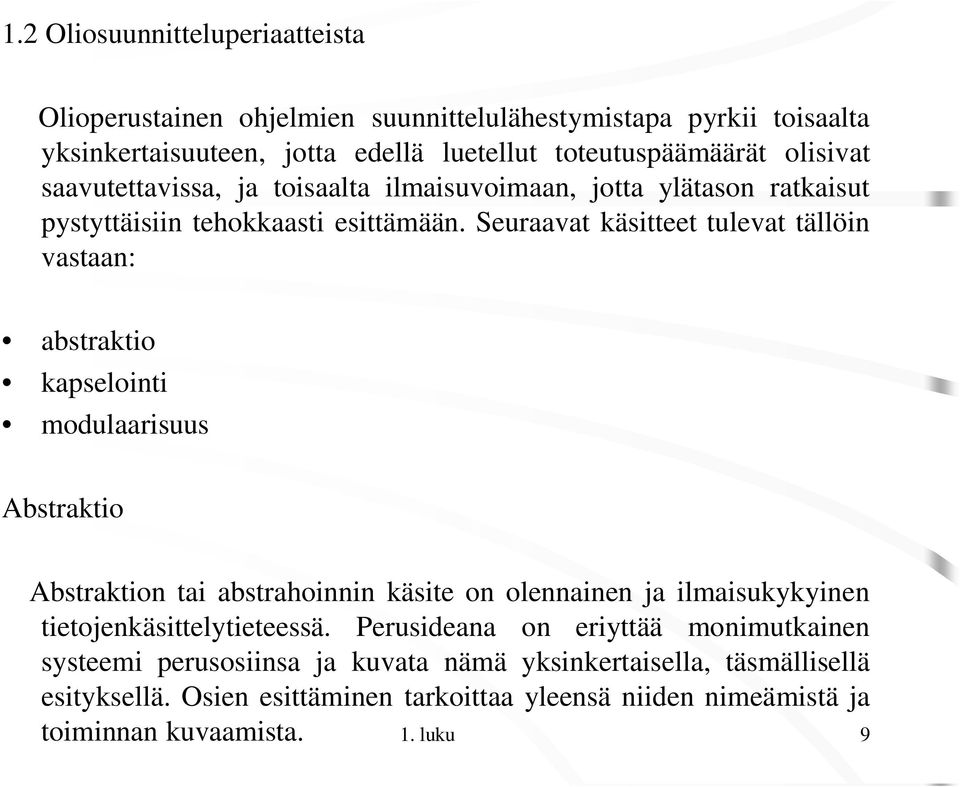 Seuraavat käsitteet tulevat tällöin vastaan: abstraktio kapselointi modulaarisuus Abstraktio Abstraktion tai abstrahoinnin käsite on olennainen ja ilmaisukykyinen