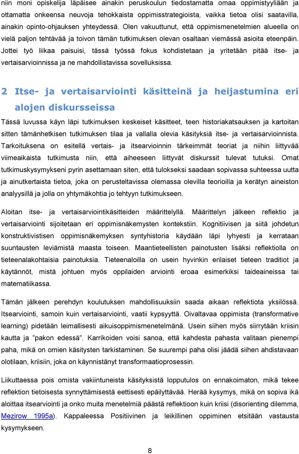 Jottei työ liikaa paisuisi, tässä työssä fokus kohdistetaan ja yritetään pitää itse- ja vertaisarvioinnissa ja ne mahdollistavissa sovelluksissa.