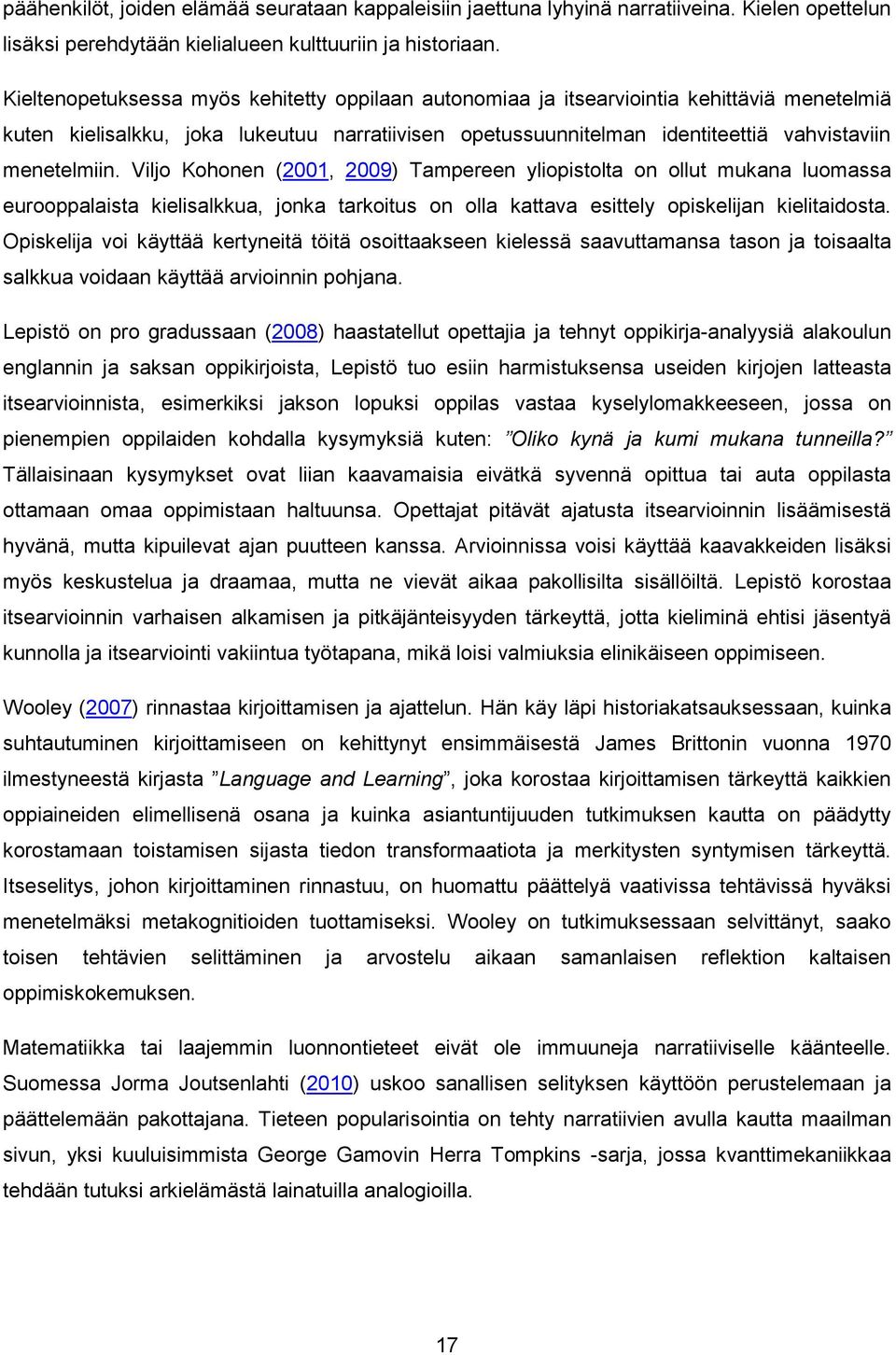 Viljo Kohonen (2001, 2009) Tampereen yliopistolta on ollut mukana luomassa eurooppalaista kielisalkkua, jonka tarkoitus on olla kattava esittely opiskelijan kielitaidosta.