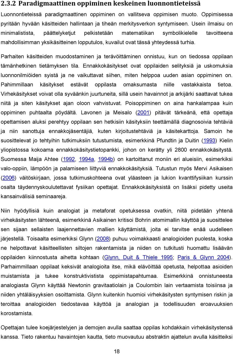 Usein ilmaisu on minimalistista, päättelyketjut pelkistetään matematiikan symbolikielelle tavoitteena mahdollisimman yksikäsitteinen lopputulos, kuvailut ovat tässä yhteydessä turhia.