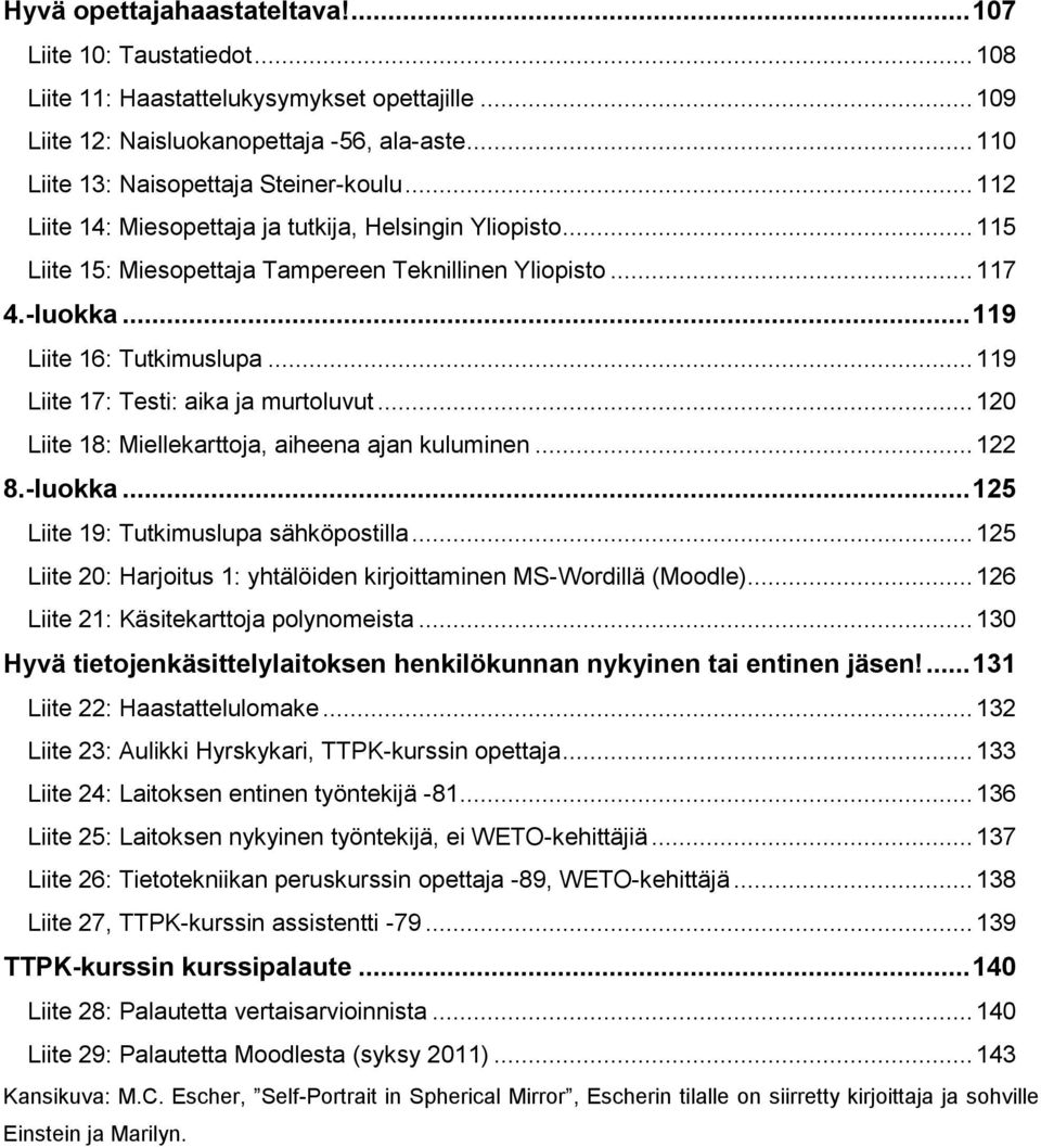 .. 119 Liite 16: Tutkimuslupa... 119 Liite 17: Testi: aika ja murtoluvut... 120 Liite 18: Miellekarttoja, aiheena ajan kuluminen... 122 8.-luokka... 125 Liite 19: Tutkimuslupa sähköpostilla.