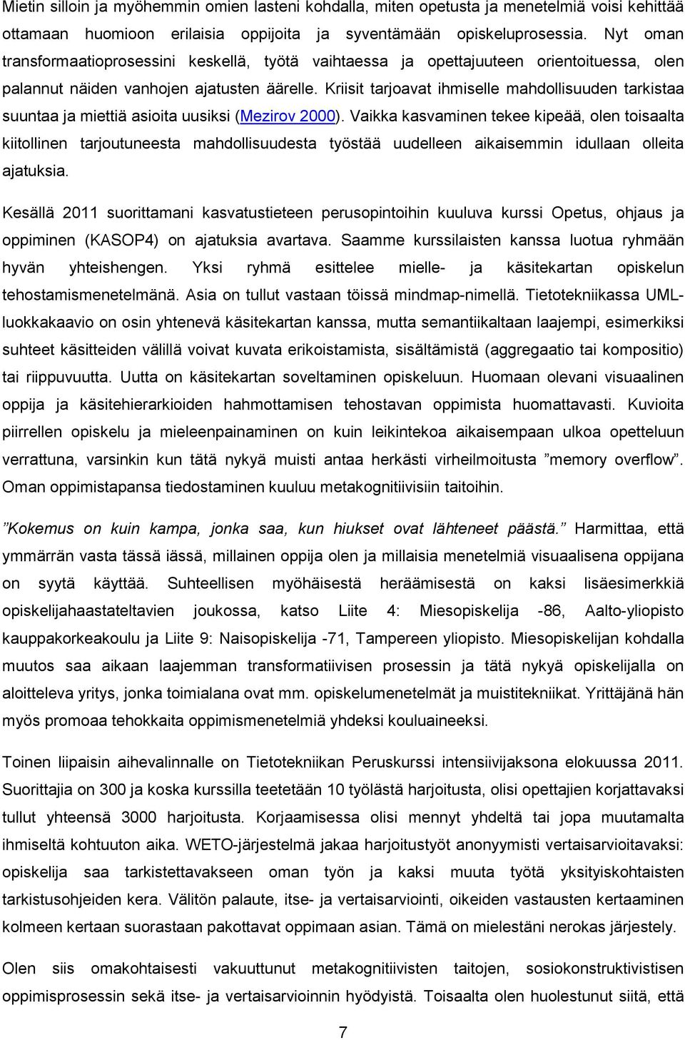 Kriisit tarjoavat ihmiselle mahdollisuuden tarkistaa suuntaa ja miettiä asioita uusiksi (Mezirov 2000).