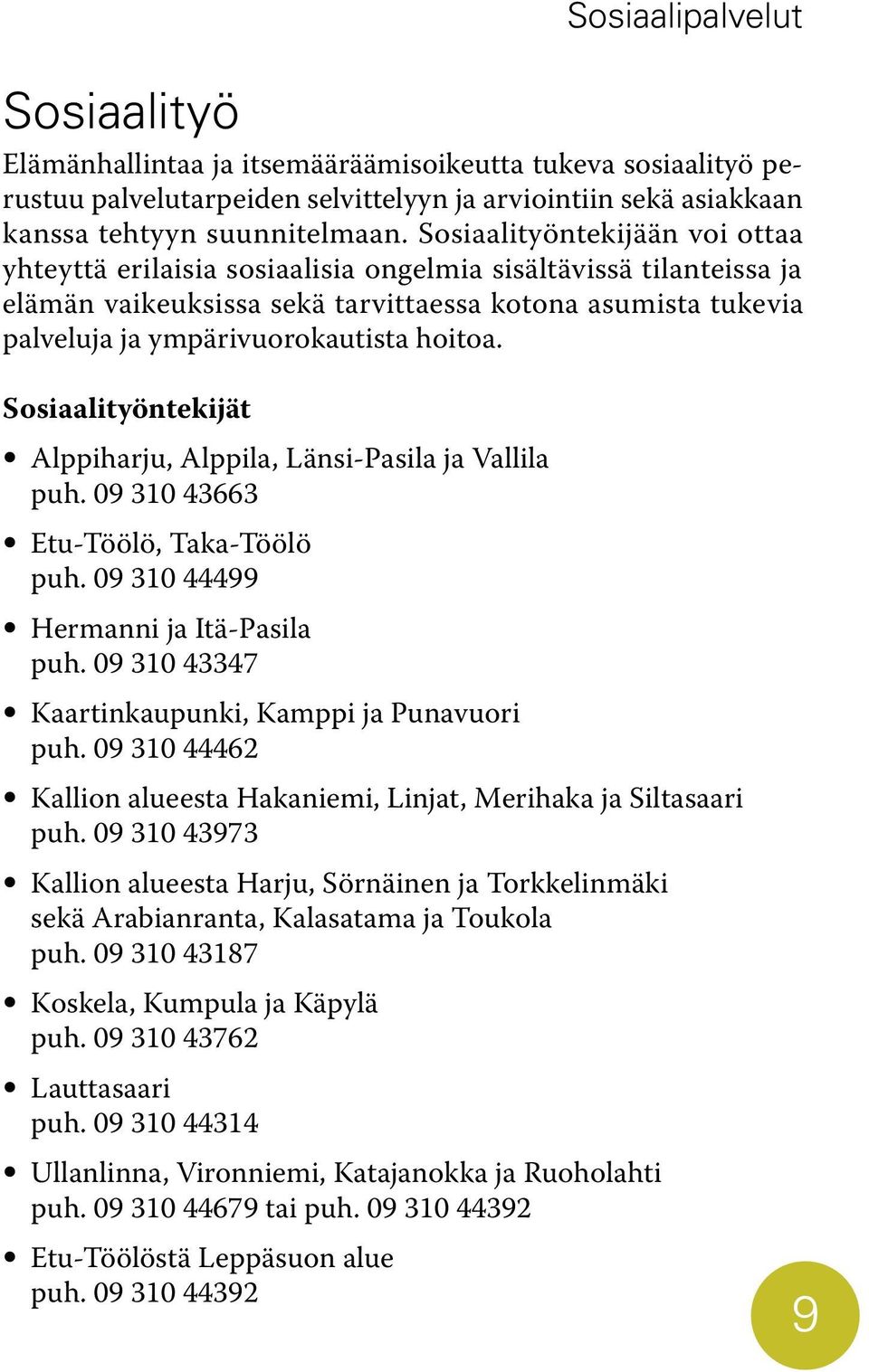 hoitoa. Sosiaalityöntekijät Alppiharju, Alppila, Länsi-Pasila ja Vallila puh. 09 310 43663 Etu-Töölö, Taka-Töölö puh. 09 310 44499 Hermanni ja Itä-Pasila puh.