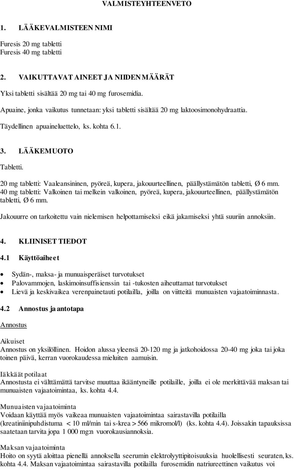 20 mg tabletti: Vaaleansininen, pyöreä, kupera, jakouurteellinen, päällystämätön tabletti, Ø 6 mm.