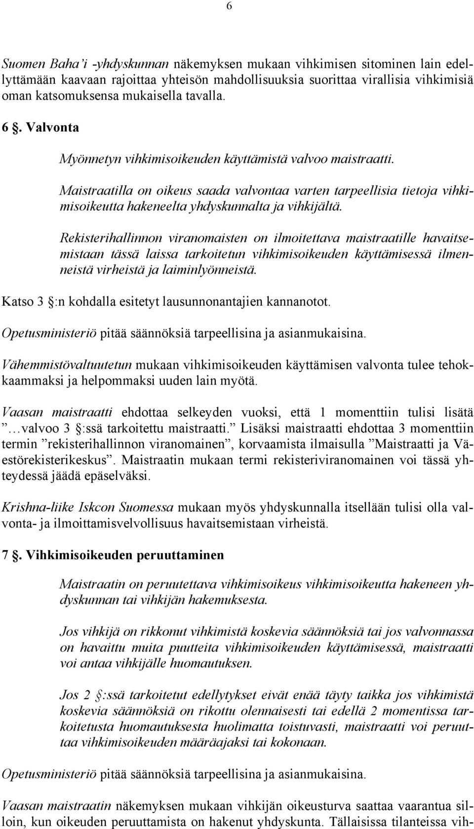 Rekisterihallinnon viranomaisten on ilmoitettava maistraatille havaitsemistaan tässä laissa tarkoitetun vihkimisoikeuden käyttämisessä ilmenneistä virheistä ja laiminlyönneistä.