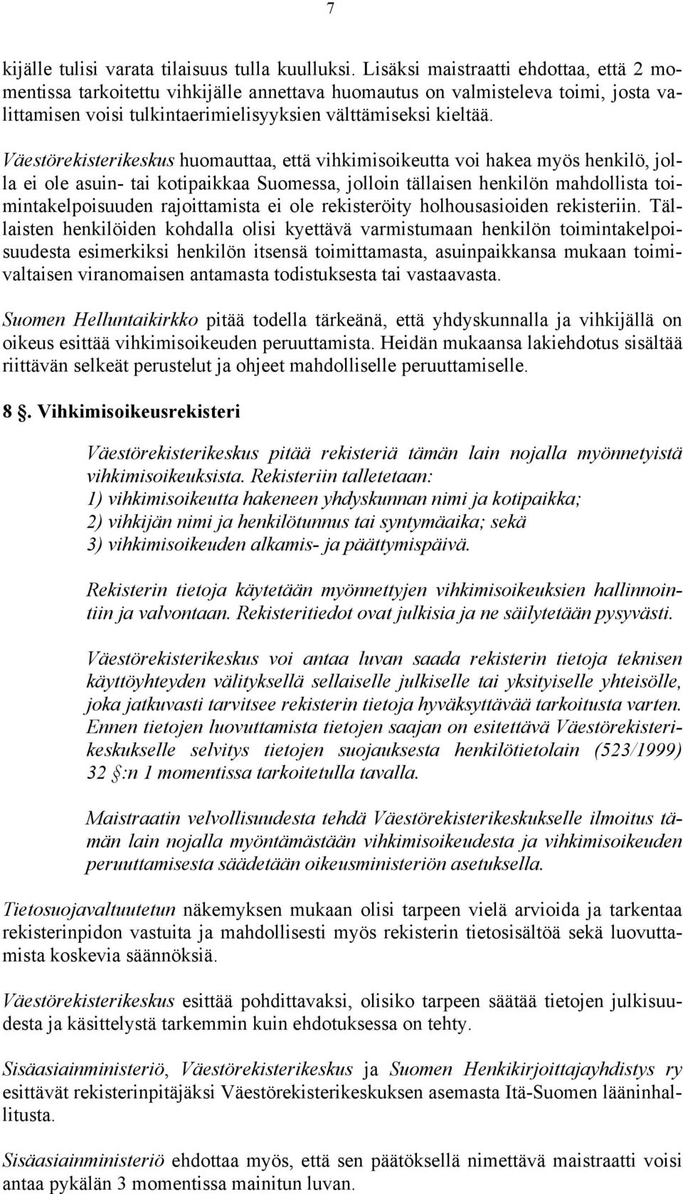 Väestörekisterikeskus huomauttaa, että vihkimisoikeutta voi hakea myös henkilö, jolla ei ole asuin- tai kotipaikkaa Suomessa, jolloin tällaisen henkilön mahdollista toimintakelpoisuuden rajoittamista