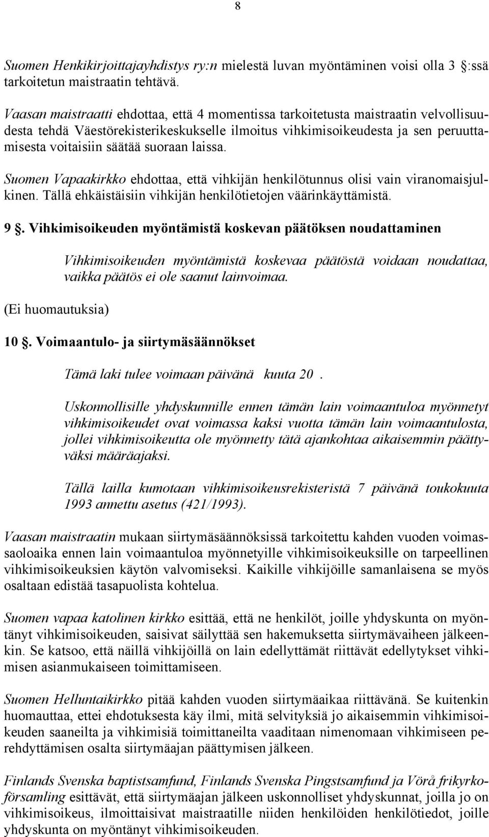 laissa. Suomen Vapaakirkko ehdottaa, että vihkijän henkilötunnus olisi vain viranomaisjulkinen. Tällä ehkäistäisiin vihkijän henkilötietojen väärinkäyttämistä. 9.