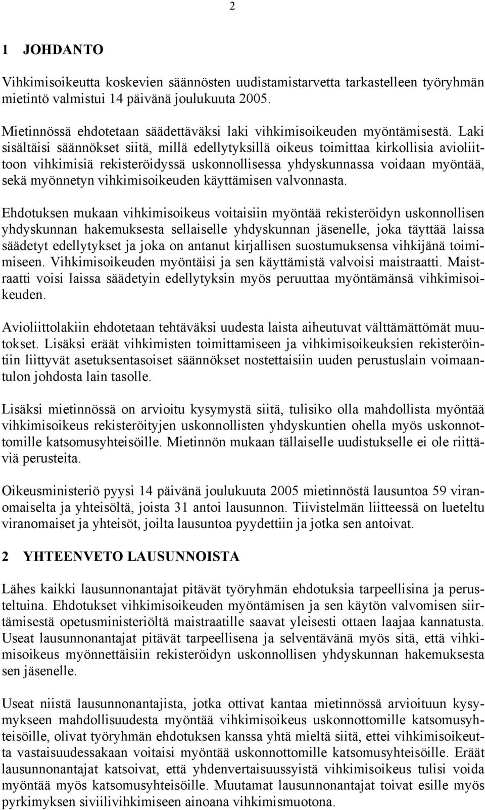 Laki sisältäisi säännökset siitä, millä edellytyksillä oikeus toimittaa kirkollisia avioliittoon vihkimisiä rekisteröidyssä uskonnollisessa yhdyskunnassa voidaan myöntää, sekä myönnetyn