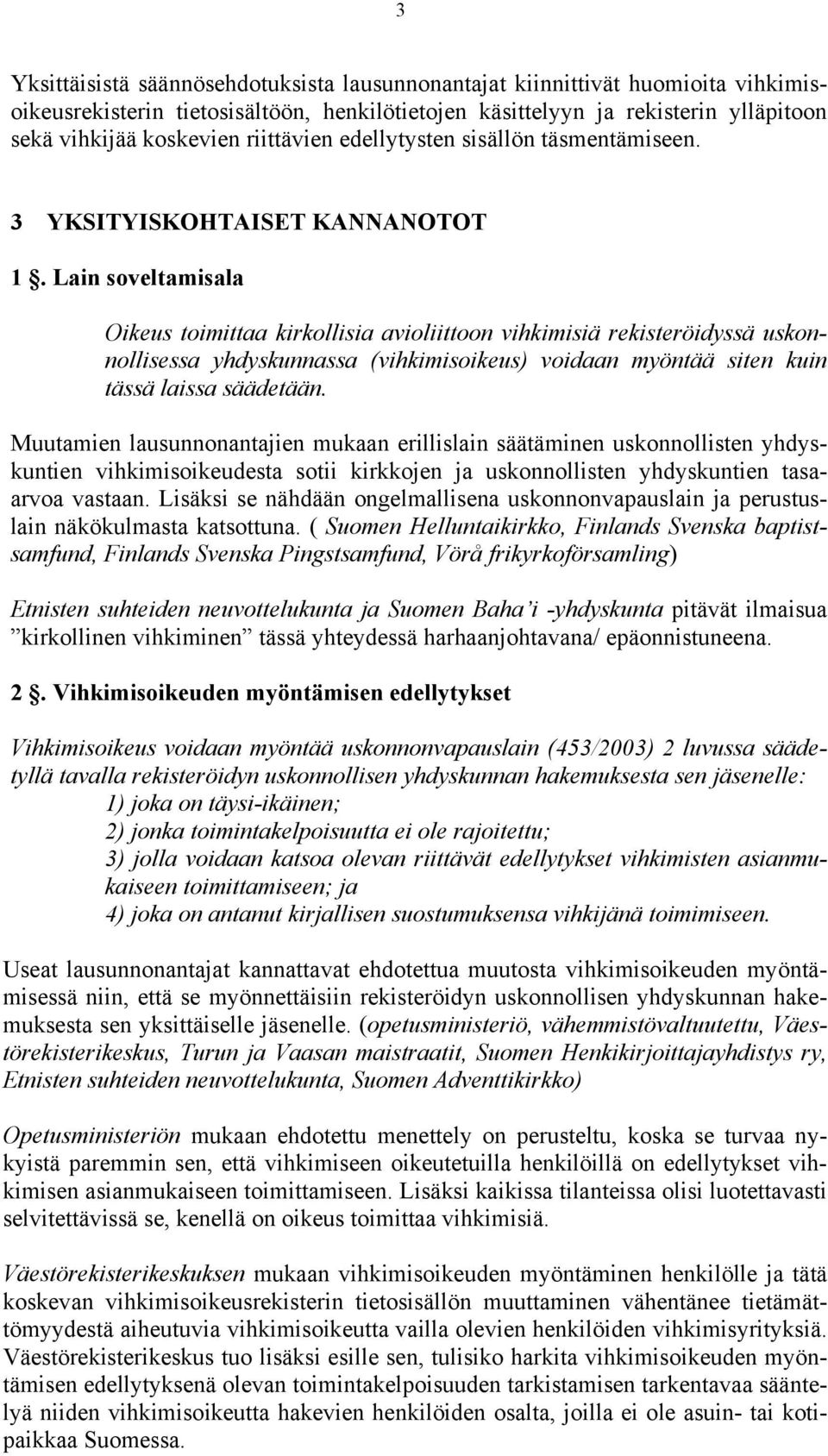 Lain soveltamisala Oikeus toimittaa kirkollisia avioliittoon vihkimisiä rekisteröidyssä uskonnollisessa yhdyskunnassa (vihkimisoikeus) voidaan myöntää siten kuin tässä laissa säädetään.