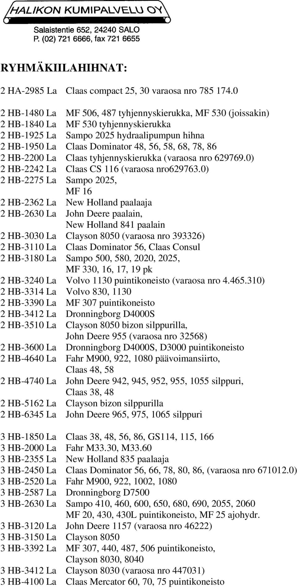 2 HB-2200 La Claas tyhjennyskierukka (varaosa nro 629769.0) 2 HB-2242 La Claas CS 116 (varaosa nro629763.