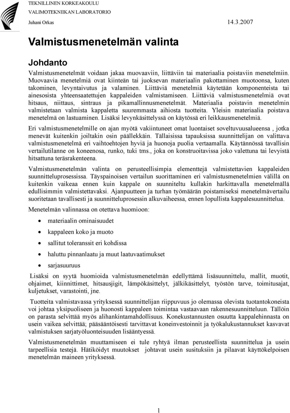 Liittäviä menetelmiä käytetään komponenteista tai ainesosista yhteensaatettujen kappaleiden valmistamiseen. Liittäviä valmistusmenetelmiä ovat hitsaus, niittaus, sintraus ja pikamallinnusmenetelmät.