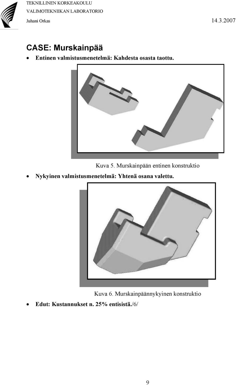 Murskainpään entinen konstruktio Nykyinen