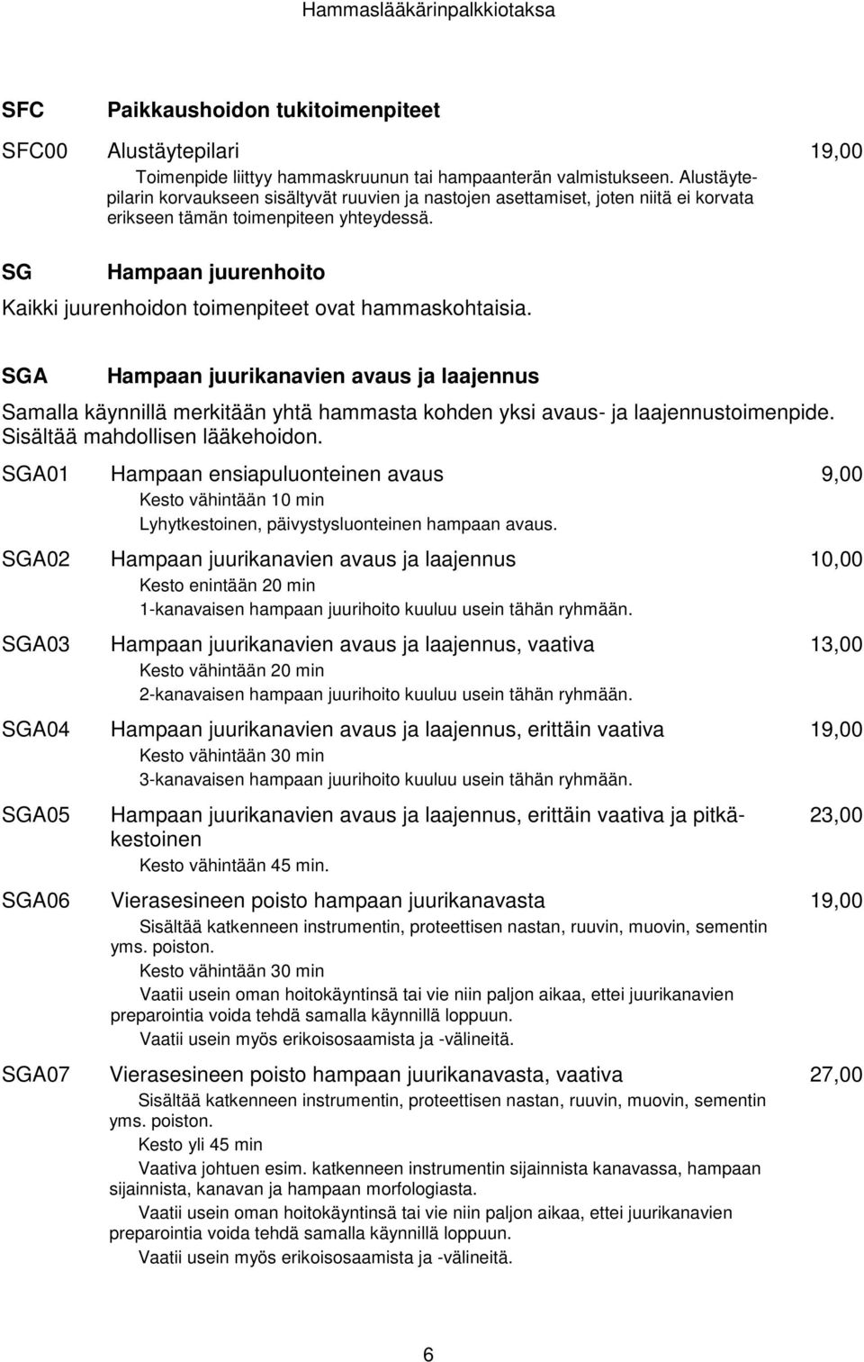 19,00 SG Hampaan juurenhoito Kaikki juurenhoidon toimenpiteet ovat hammaskohtaisia.