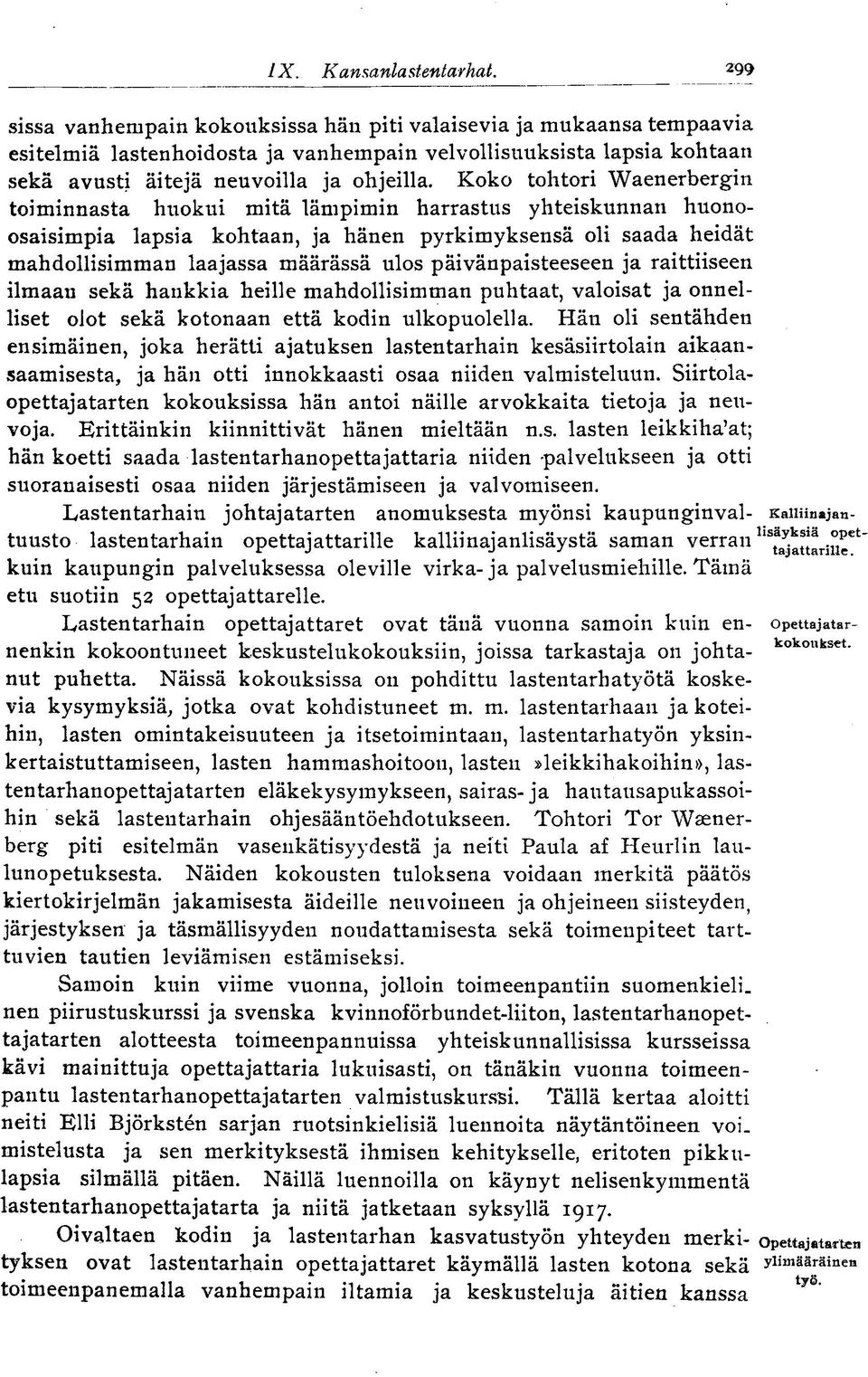 Koko tohtori Waenerbergin toiminnasta huokui mitä lämpimin harrastus yhteiskunnan huonoosaisimpia lapsia kohtaan, ja hänen pyrkimyksensä oli saada heidät mahdollisimman laajassa määrässä ulos
