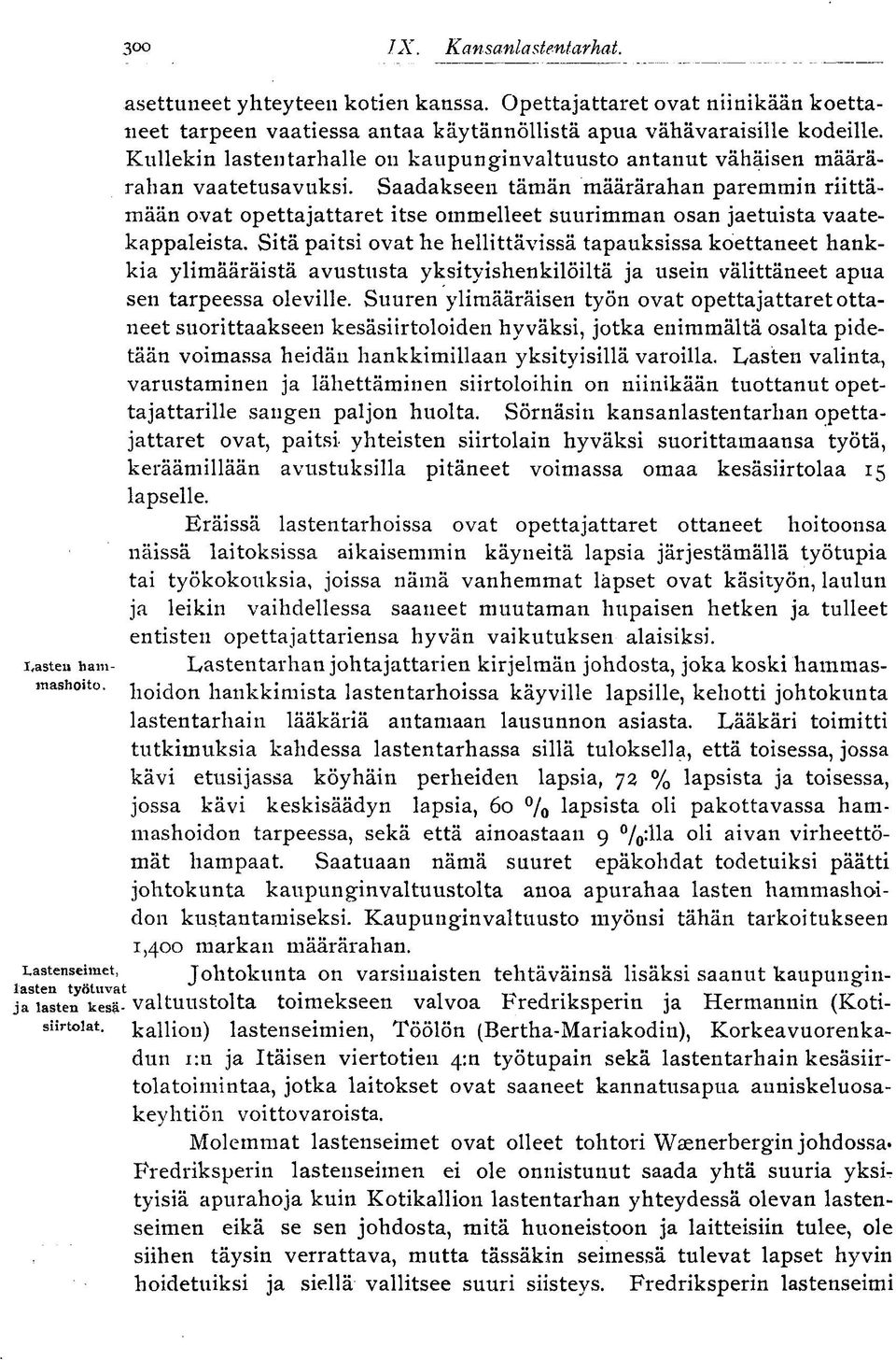 Saadakseen tämän määrärahan paremmin riittämään ovat opettajattaret itse ommelleet suurimman osan jaetuista vaatekappaleista.