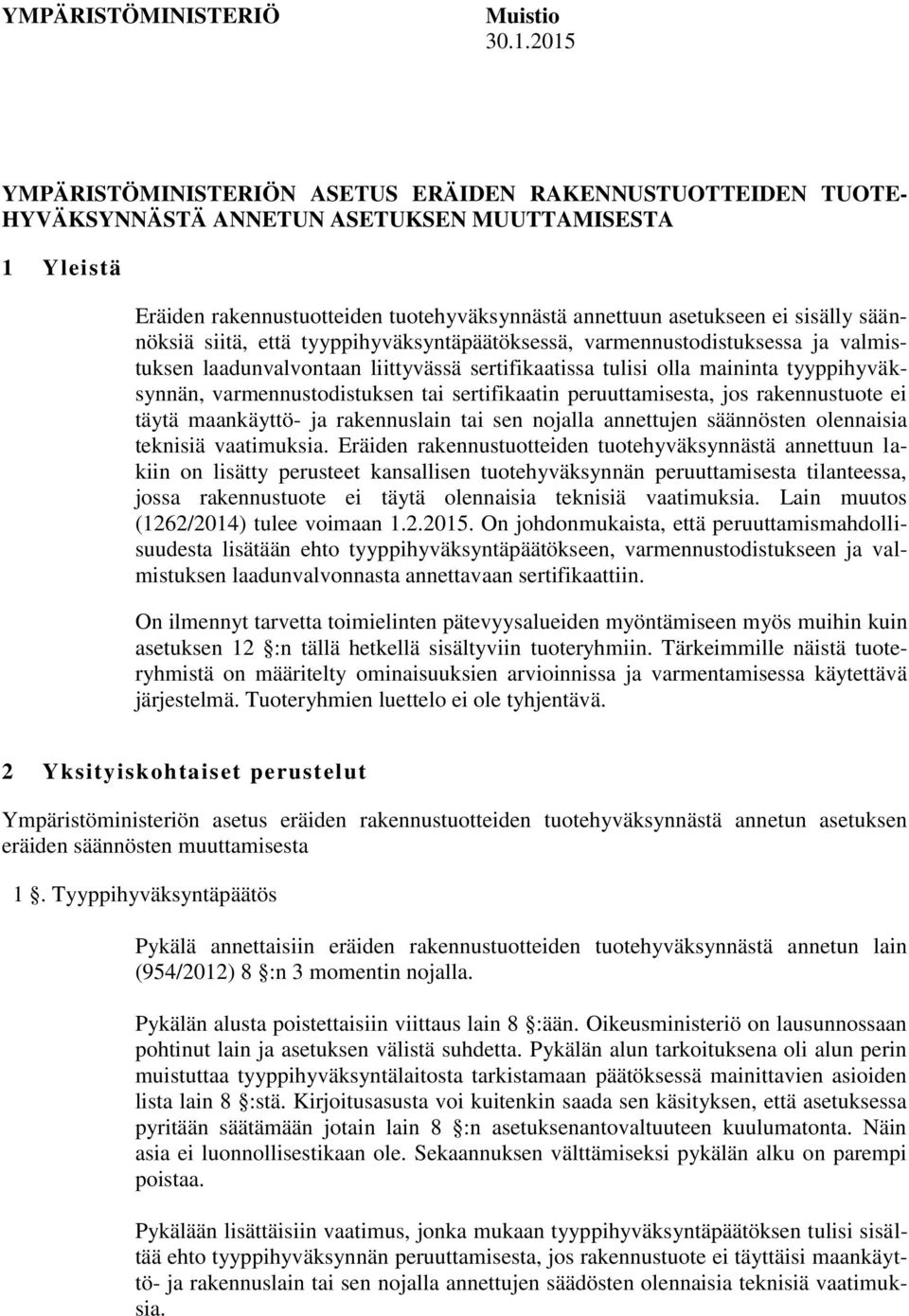 sisälly säännöksiä siitä, että tyyppihyväksyntäpäätöksessä, varmennustodistuksessa ja valmistuksen laadunvalvontaan liittyvässä sertifikaatissa tulisi olla maininta tyyppihyväksynnän,