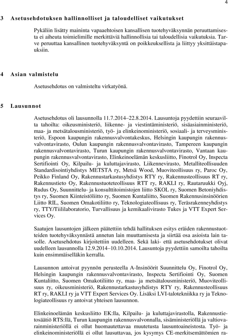 4 Asian valmistelu Asetusehdotus on valmisteltu virkatyönä. 5 Lausunnot Asetusehdotus oli lausunnolla 11.7.2014 