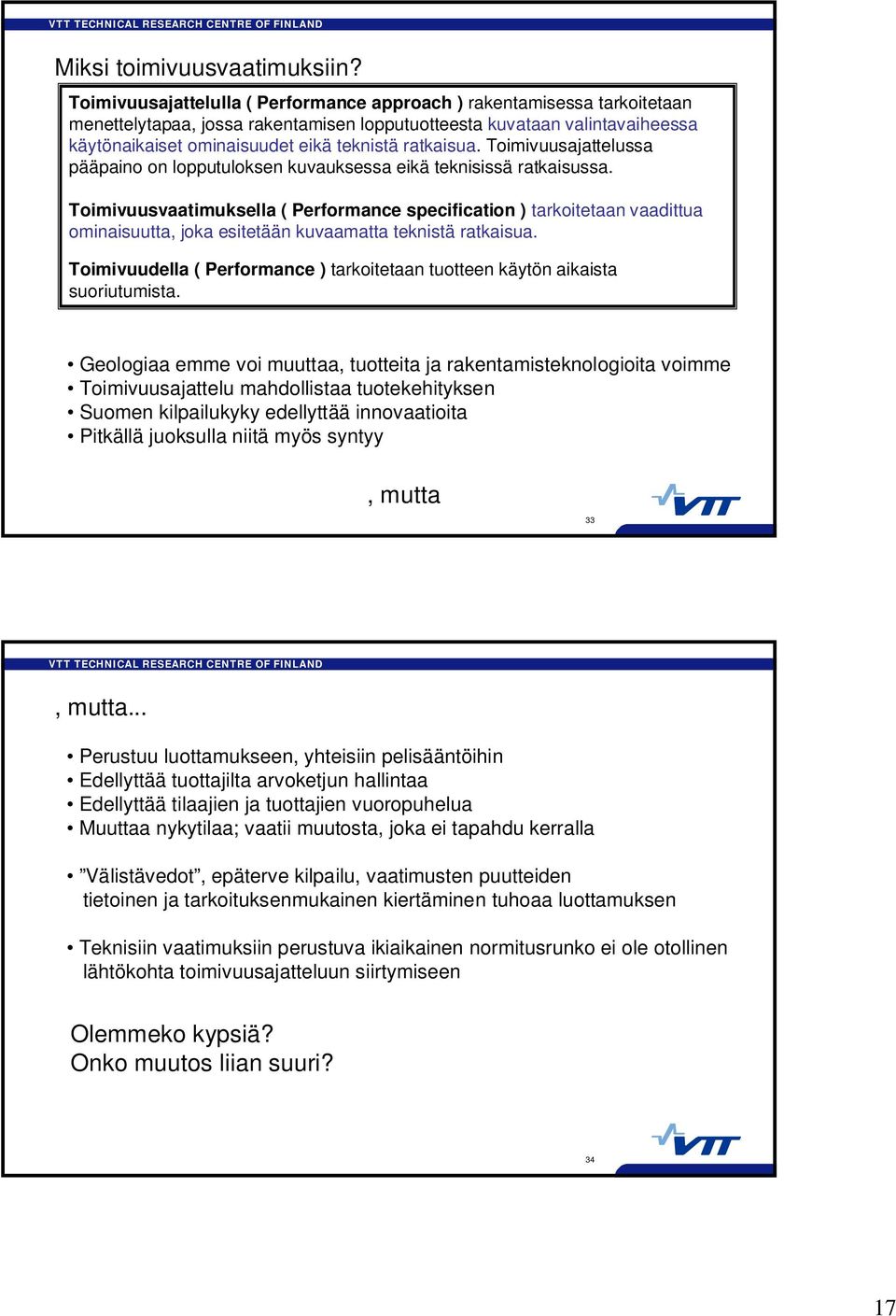 ratkaisua. Toimivuusajattelussa pääpaino on lopputuloksen kuvauksessa eikä teknisissä ratkaisussa.