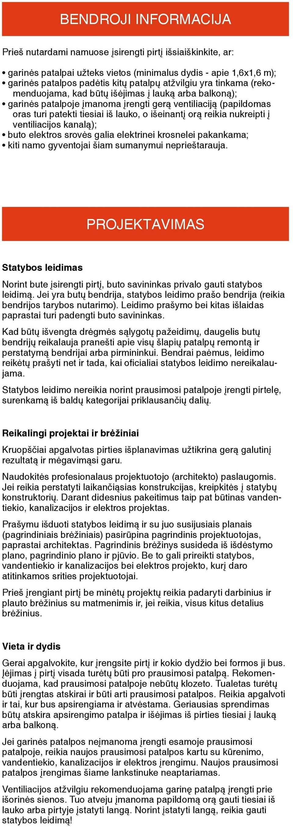 į ventiliacijos kanalą); buto elektros srovės galia elektrinei krosnelei pakankama; kiti namo gyventojai šiam sumanymui neprieštarauja.