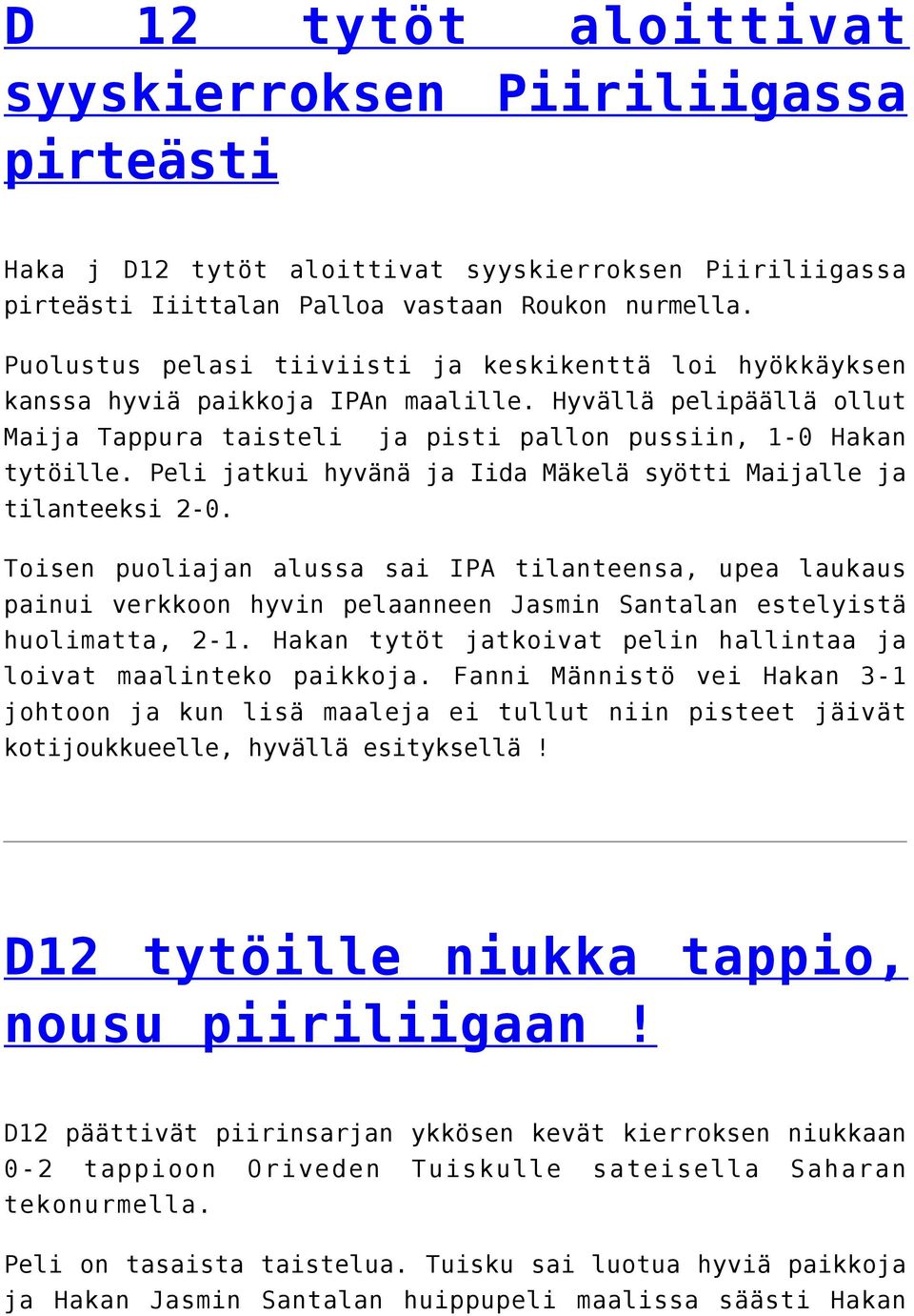 Peli jatkui hyvänä ja Iida Mäkelä syötti Maijalle ja tilanteeksi 2-0.