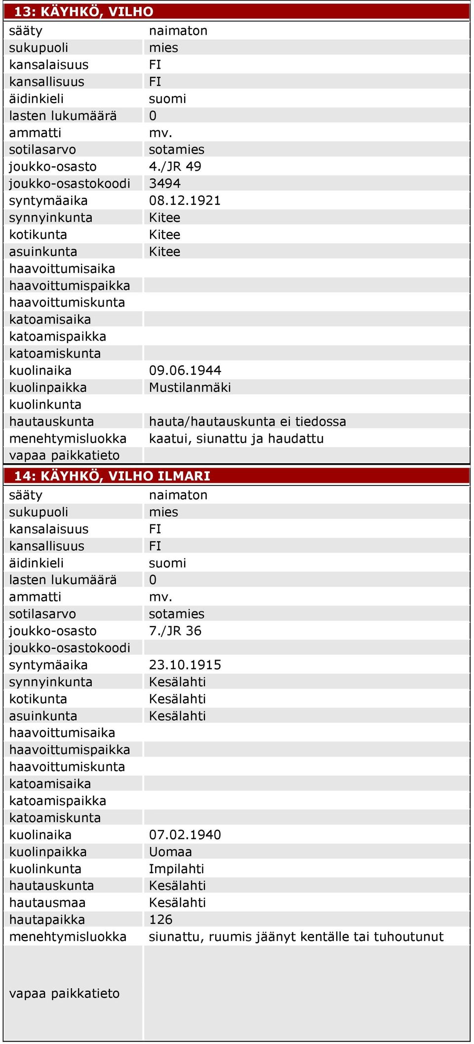 1944 kuolinpaikka Mustilanmäki hautauskunta hauta/hautauskunta ei tiedossa 14: KÄYHKÖ, VILHO ILMARI joukko-osasto 7.