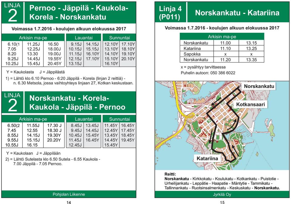 10Y 14.10Y Y 16.10Y - Korela- Kaukola - Jäppilä - Pernoo Y = Kaukolaan J = Jäppilään 2) = Lähtö Sutelasta klo 6.50 Sutela - 6.55 Kaukola - Jäppilä - 7.05 Pernoo. Y Y Y 20.10Y 1) = Lähtö klo 6.