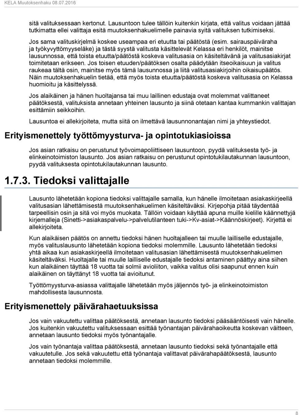 sairauspäiväraha ja työkyvyttömyyseläke) ja tästä syystä valitusta käsittelevät Kelassa eri henkilöt, mainitse lausunnossa, että toista etuutta/päätöstä koskeva valitusasia on käsiteltävänä ja