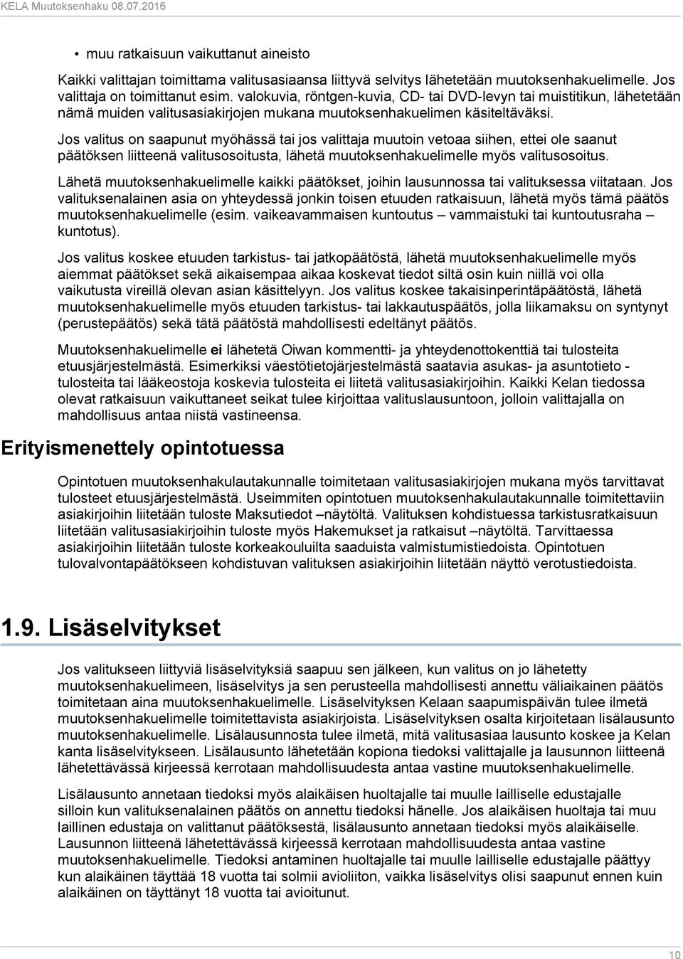 Jos valitus on saapunut myöhässä tai jos valittaja muutoin vetoaa siihen, ettei ole saanut päätöksen liitteenä valitusosoitusta, lähetä muutoksenhakuelimelle myös valitusosoitus.