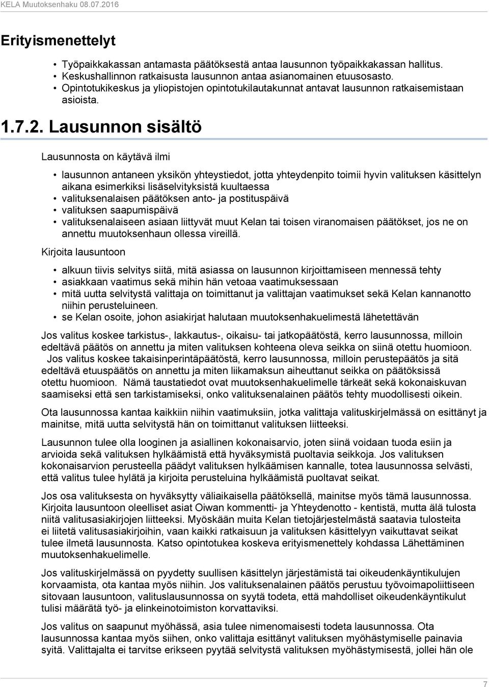 Lausunnon sisältö Lausunnosta on käytävä ilmi lausunnon antaneen yksikön yhteystiedot, jotta yhteydenpito toimii hyvin valituksen käsittelyn aikana esimerkiksi lisäselvityksistä kuultaessa