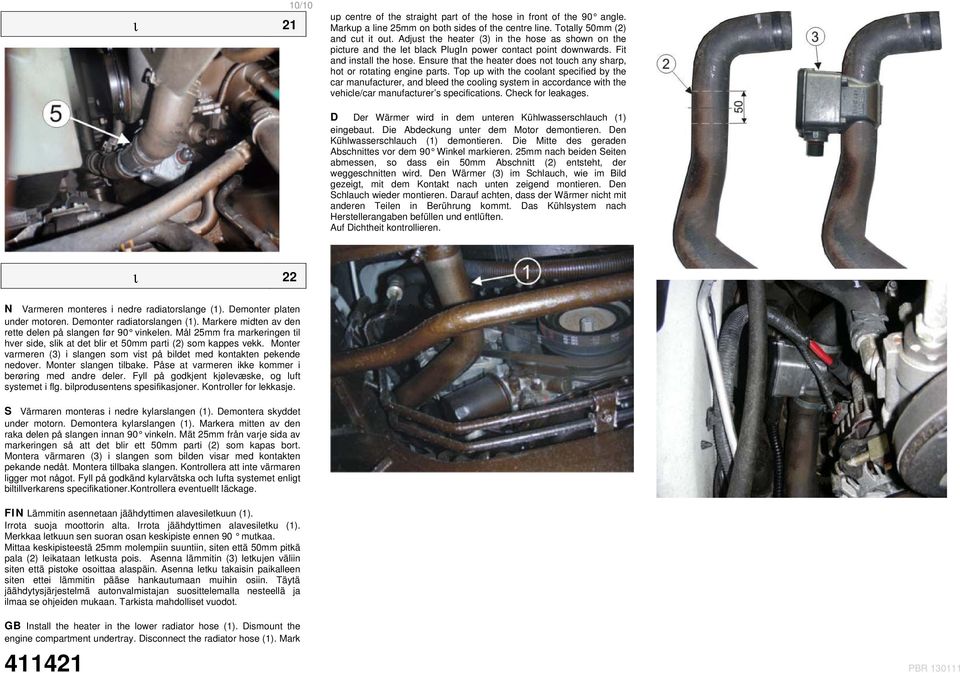 Ensure that the heater does not touch any sharp, hot or rotating engine parts.