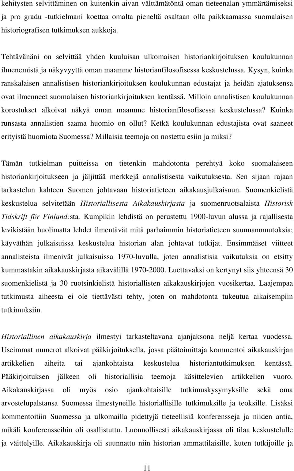 Kysyn, kuinka ranskalaisen annalistisen historiankirjoituksen koulukunnan edustajat ja heidän ajatuksensa ovat ilmenneet suomalaisen historiankirjoituksen kentässä.