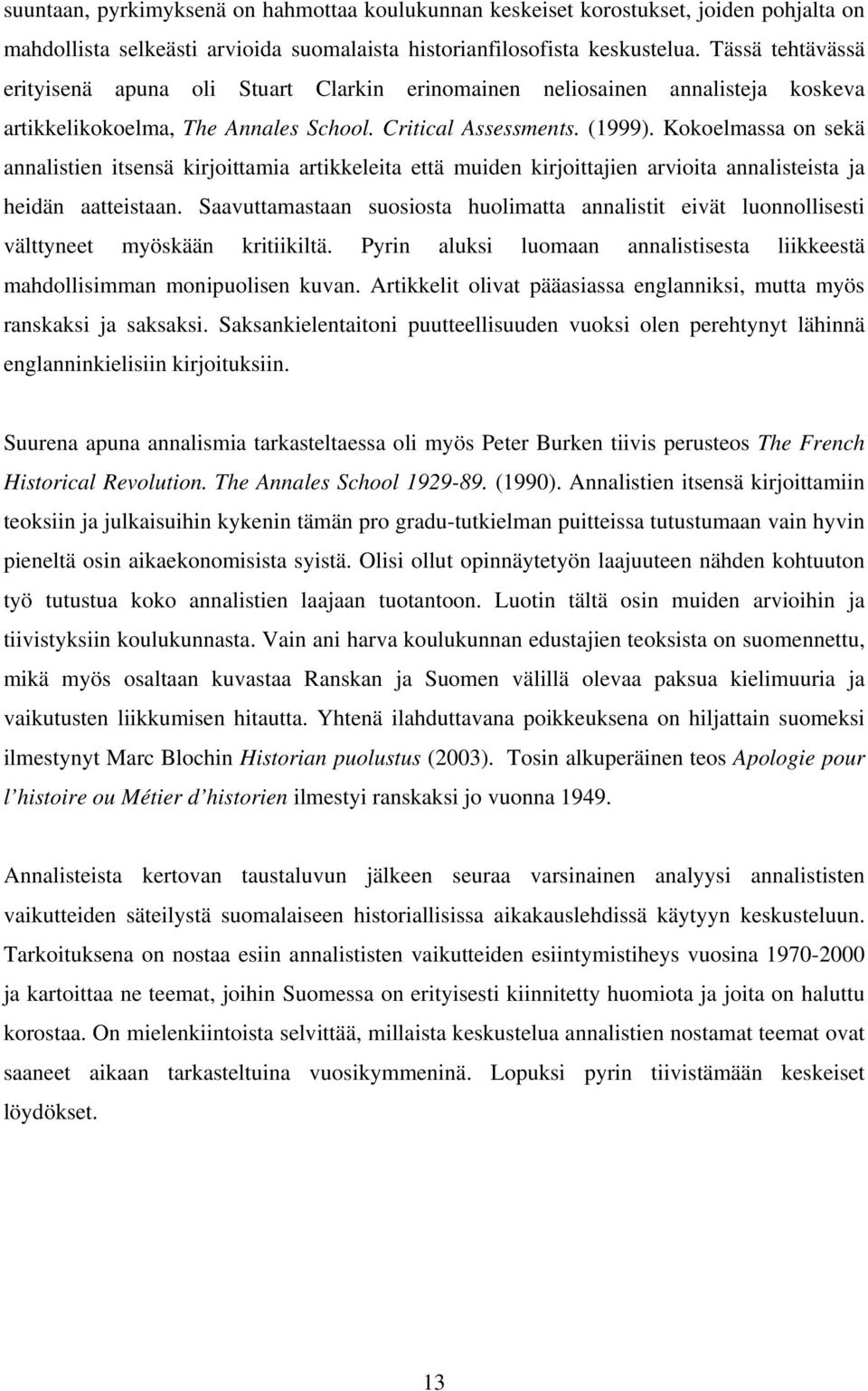 Kokoelmassa on sekä annalistien itsensä kirjoittamia artikkeleita että muiden kirjoittajien arvioita annalisteista ja heidän aatteistaan.