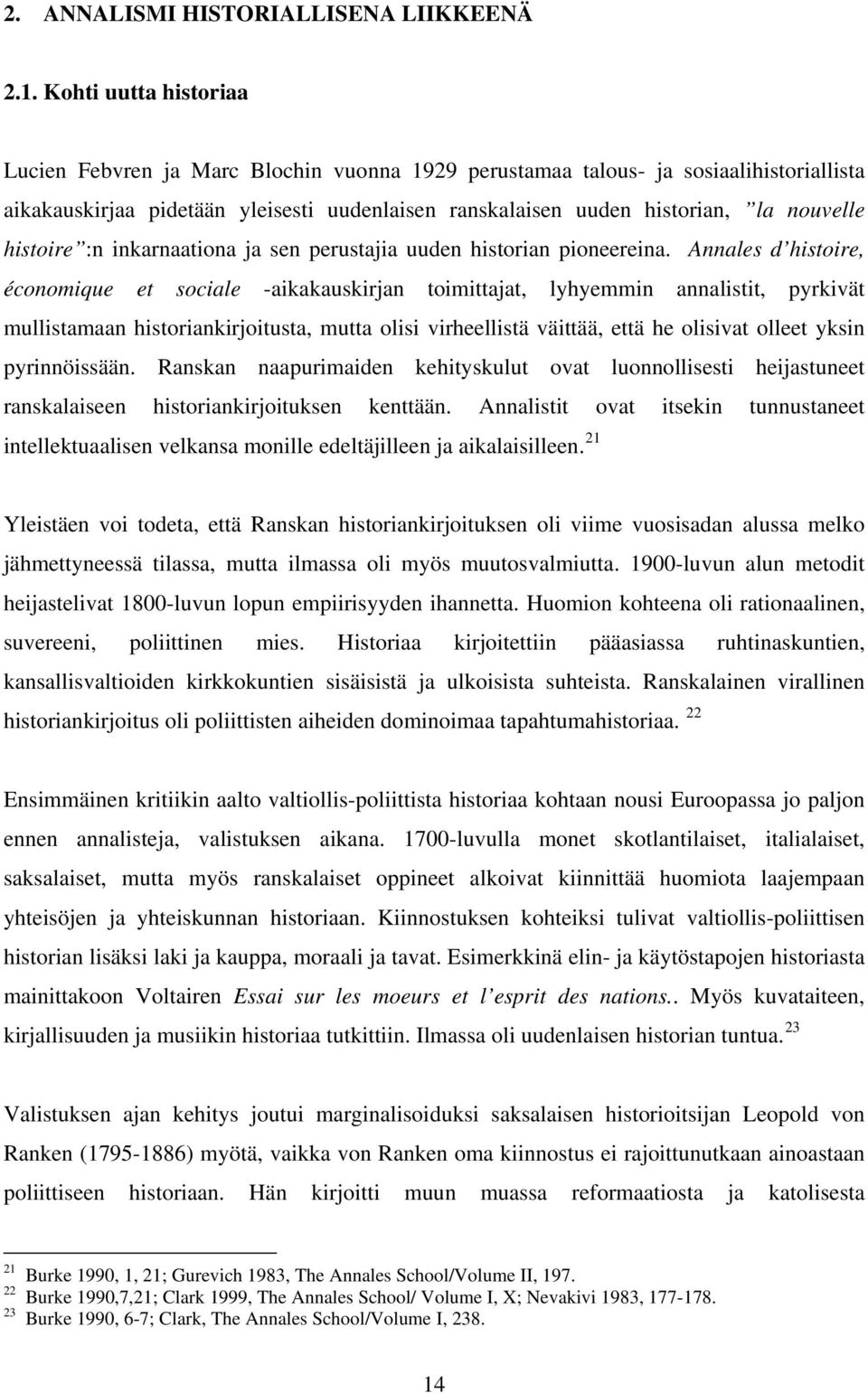 histoire :n inkarnaationa ja sen perustajia uuden historian pioneereina.