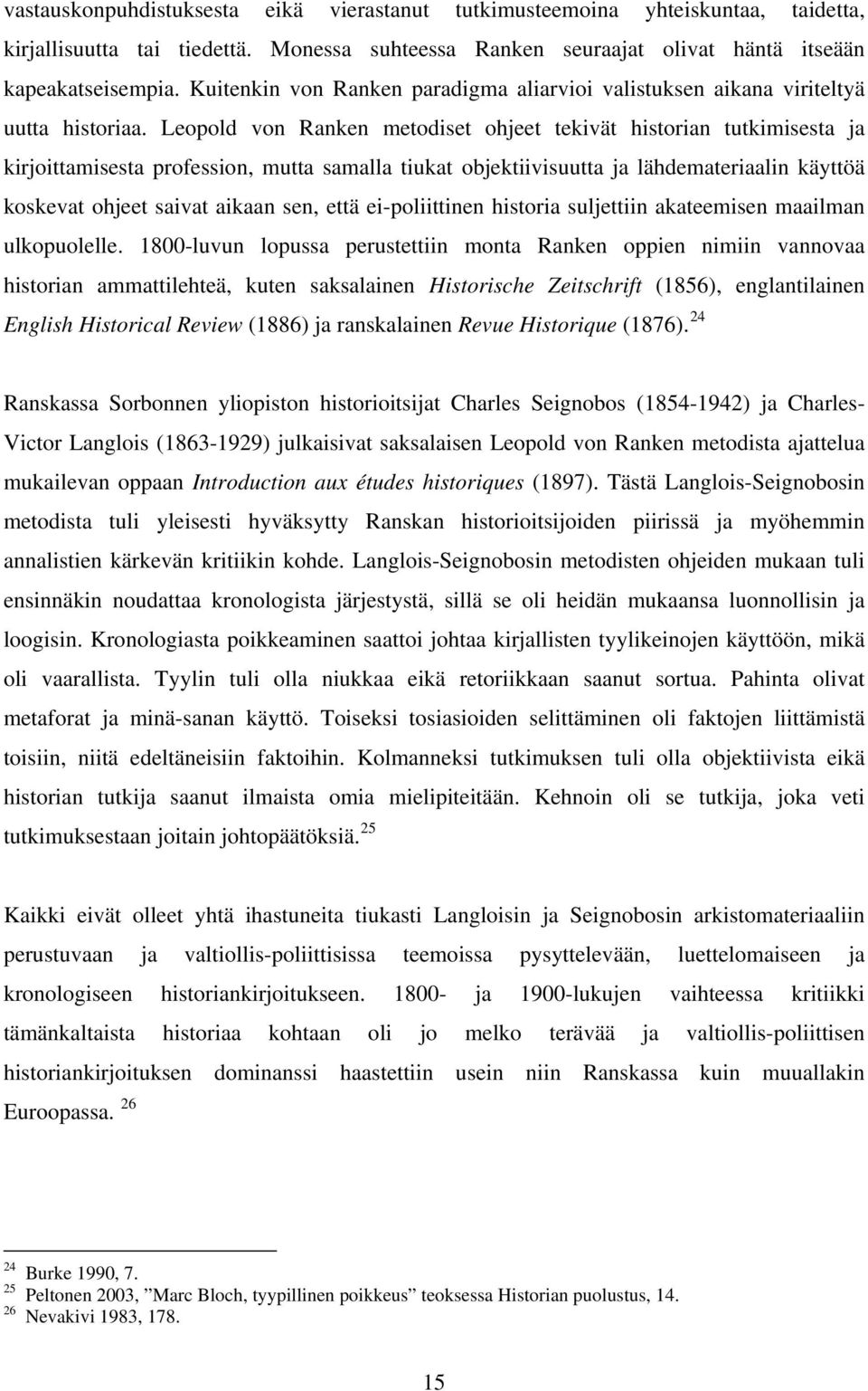 Leopold von Ranken metodiset ohjeet tekivät historian tutkimisesta ja kirjoittamisesta profession, mutta samalla tiukat objektiivisuutta ja lähdemateriaalin käyttöä koskevat ohjeet saivat aikaan sen,