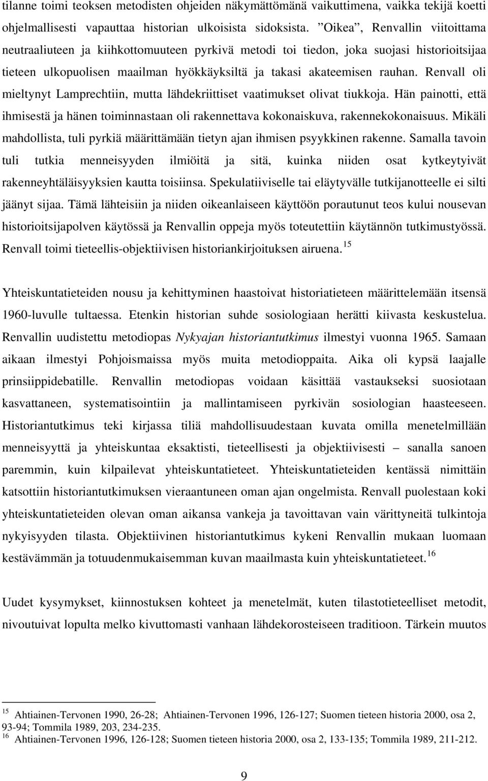 Renvall oli mieltynyt Lamprechtiin, mutta lähdekriittiset vaatimukset olivat tiukkoja. Hän painotti, että ihmisestä ja hänen toiminnastaan oli rakennettava kokonaiskuva, rakennekokonaisuus.
