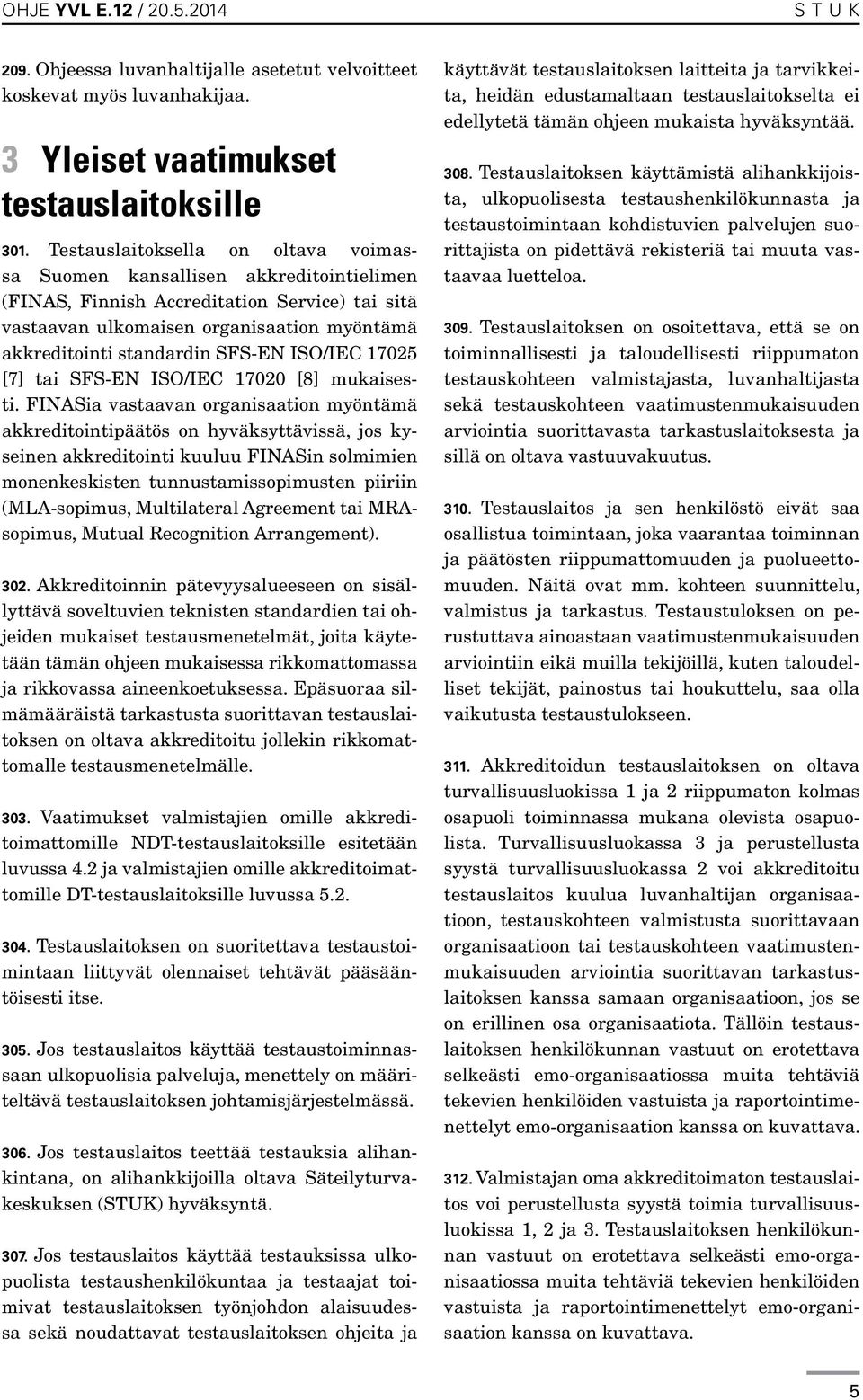 SFS-EN ISO/IEC 17025 [7] tai SFS-EN ISO/IEC 17020 [8] mukaisesti.