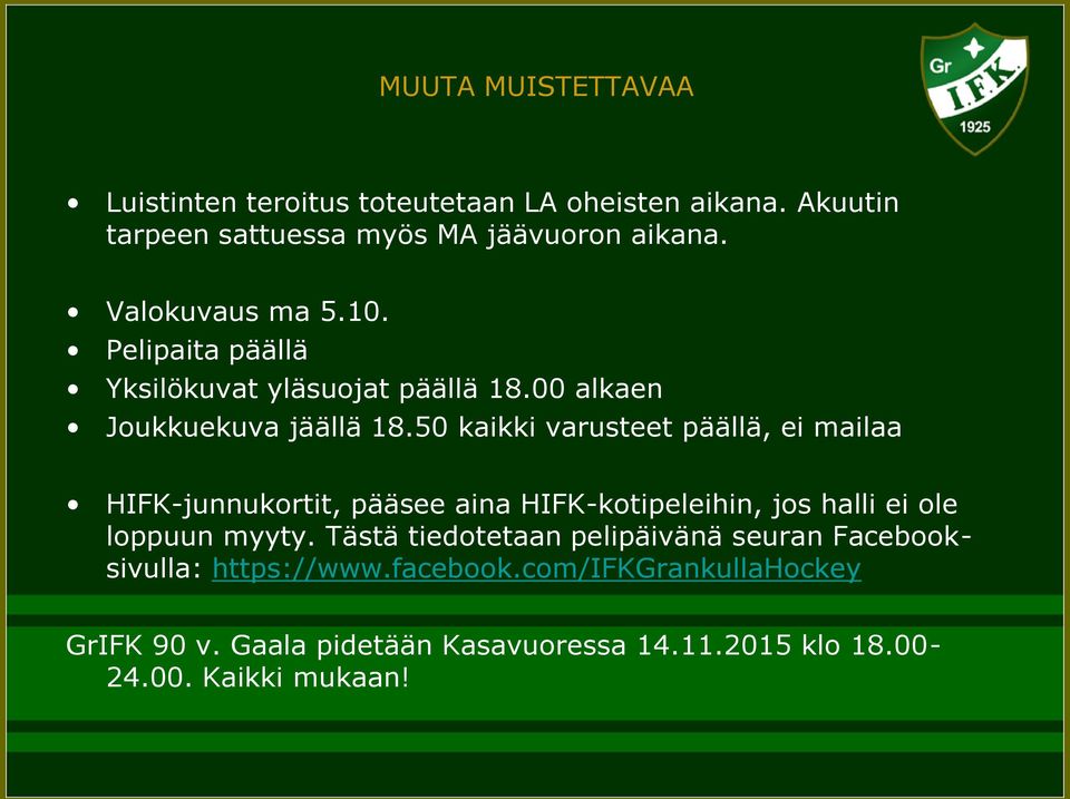 50 kaikki varusteet päällä, ei mailaa HIFK-junnukortit, pääsee aina HIFK-kotipeleihin, jos halli ei ole loppuun myyty.