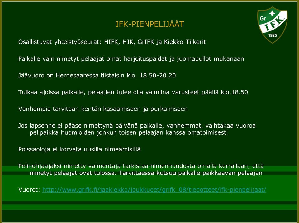 50-20.20 Tulkaa ajoissa paikalle, pelaajien tulee olla valmiina varusteet päällä klo.18.