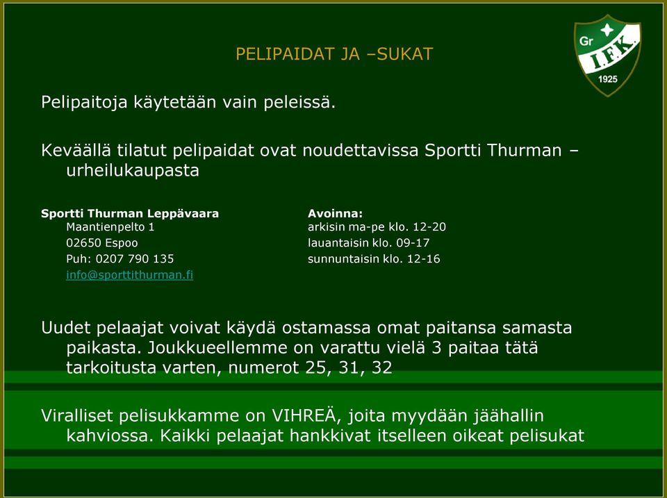 klo. 12-20 02650 Espoo lauantaisin klo. 09-17 Puh: 0207 790 135 sunnuntaisin klo. 12-16 info@sporttithurman.